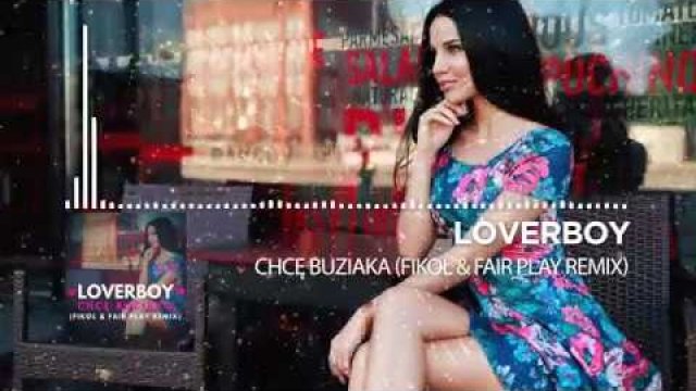 LOVERBOY - CHCĘ BUZIAKA (FIKOŁ & FAIR PLAY REMIX)