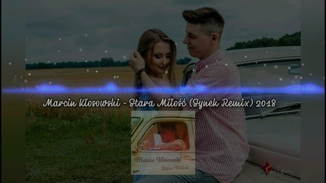 MARCIN KŁOSOWSKI - Stara Miłosć (Synek Remix)