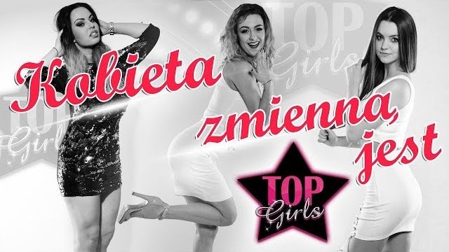 TOP GIRLS - Kobieta zmienną jest