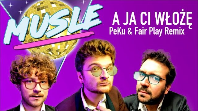MUSLE - A Ja Ci Włożę (Peku & Fair Play Remix) 