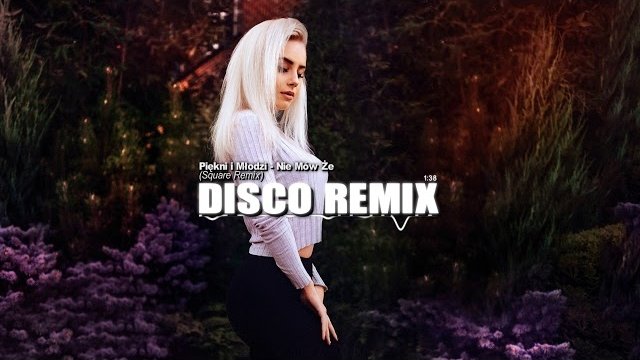 Piękni i Młodzi - Nie Mów Że (Square Remix) 