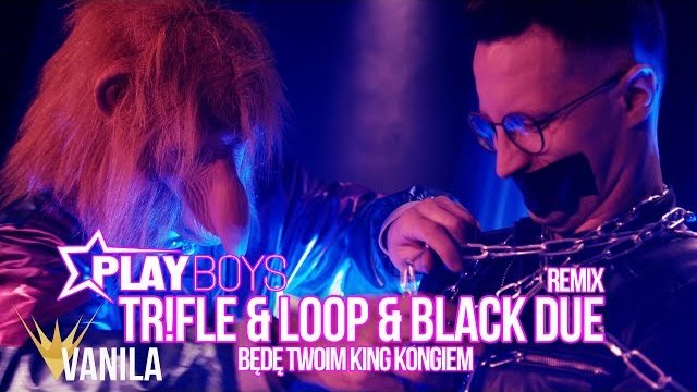 Playboys - Będę Twoim King Kongiem (TR!FLE & LOOP & BLACK DUE REMIX)
