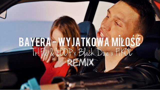 BAYERA - Wyjątkowa Miłość (Tr!Fle & LOOP x Black Due x FIKOŁ REMIX) 