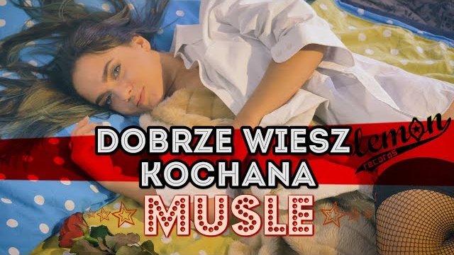 MUSLE - Dobrze wiesz Kochana
