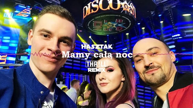 HaszTak - Mamy całą noc (THR!LL Remix) 2019