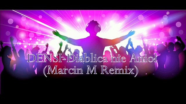 DENSI - Diablica nie Anioł (MarcinM REMIX)