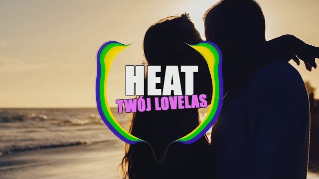 HEAT - TWÓJ LOVELAS