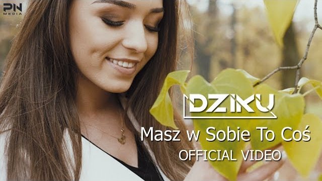 DZIKU - MASZ W SOBIE TO COŚ 