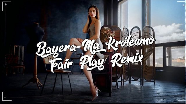 BAYERA - Ma królewno (FAIR PLAY REMIX)