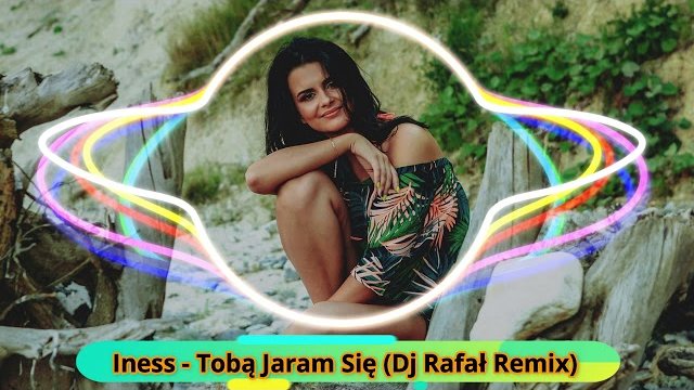 Iness - Tobą Jaram Się (DJ Rafał Remix) 