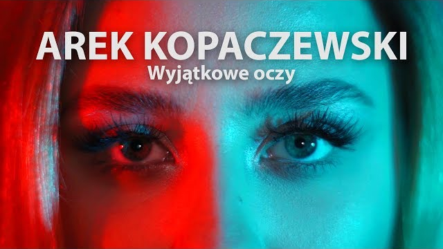 AREK KOPACZEWSKI - Wyjątkowe Oczy 