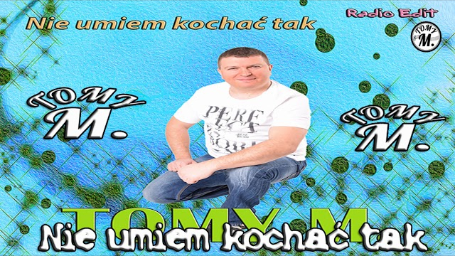 TOMY M - Nie umiem kochać tak 
