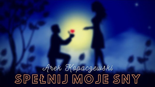Arek Kopaczewski - Spełnij moje sny