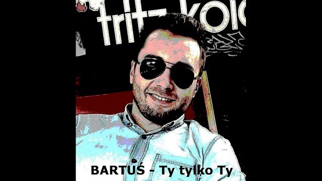 BARTUŚ - Ty tylko Ty 