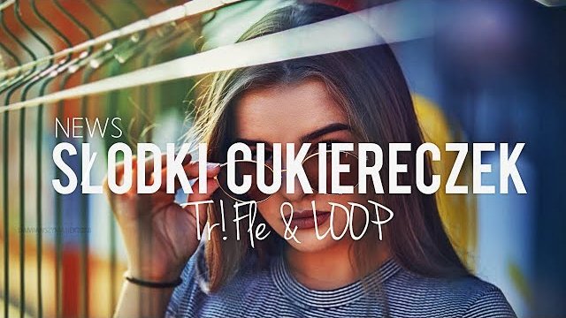 NEWS - Słodki Cukiereczek (Tr!Fle & LOOP REMIX) 