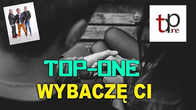 TOP ONE - Wybaczę Ci