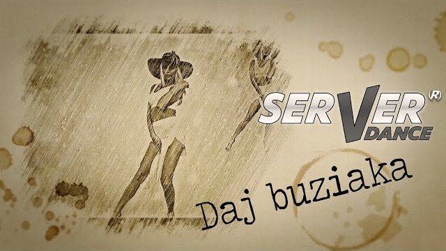 SERVERdance - Daj buziaka