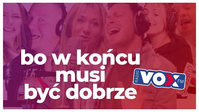 VOX FM i Przyjaciele - Bo w końcu musi być dobrze