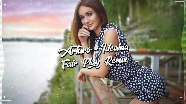 ARTURO - Idealna (FAIR PLAY REMIX) 