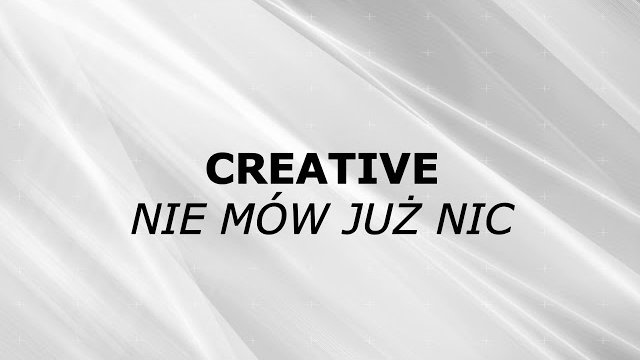 Creative - Nie mów już nic 2020 