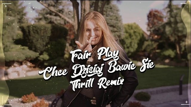Fair Play - Chcę Dzisiaj Bawić Się (THR!LL REMIX) 
