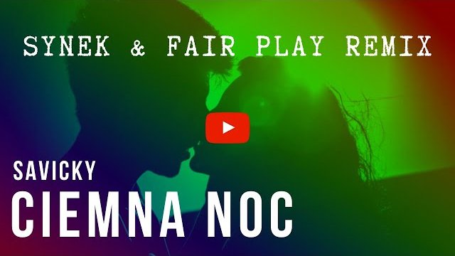 SAVICKY - CIEMNA NOC (Synek & Fair Play Remix)