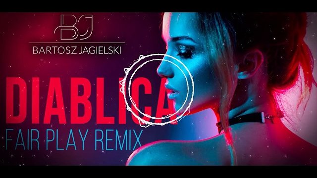 Bartosz Jagielski - DIABLICA (FAIR PLAY REMIX)