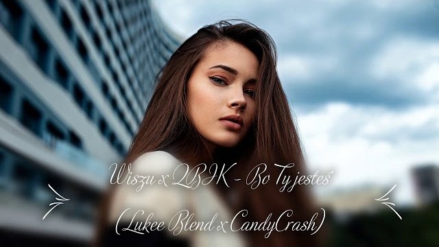 Wiszu x QBIK - Bo Ty jesteś (Lukee Blend x CandyCrash)
