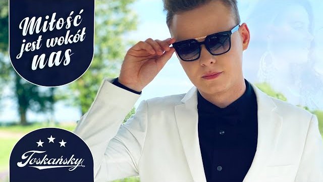 TOSKAŃSKY - Miłość jest wokół nas