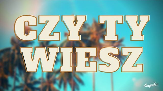 Arek Kopaczewski - Czy Ty wiesz 