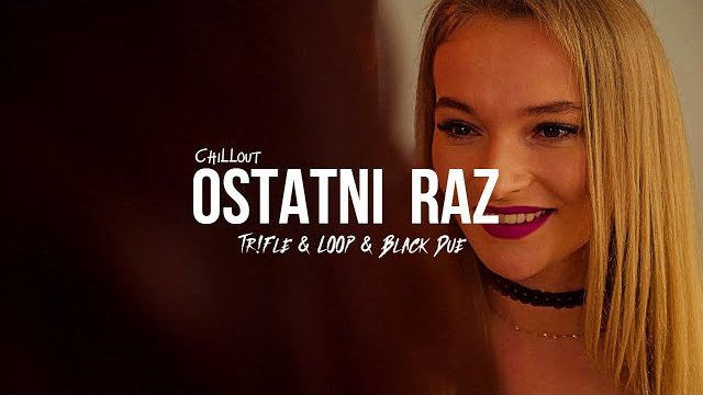 CHILLOUT - Ostatni Raz (Tr!Fle & LOOP & Black Due REMIX)