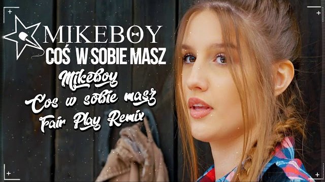 MIKEBOY - Coś W Sobie Masz (FAIR PLAY REMIX) 