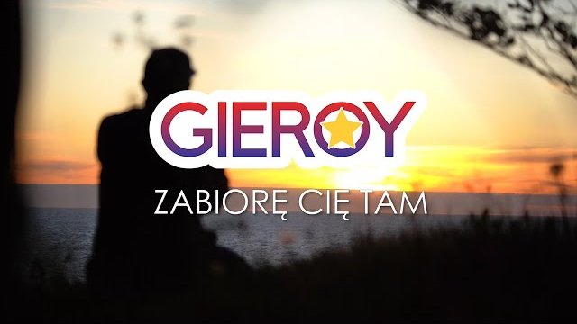 GIEROY - Zabiorę Cię Tam