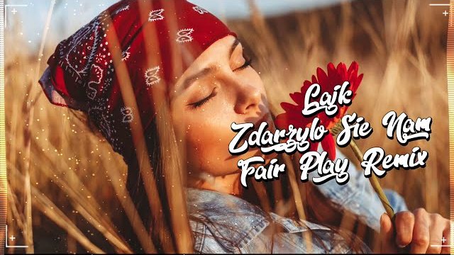 LAJK - Zdarzyło się nam (FAIR PLAY REMIX) 