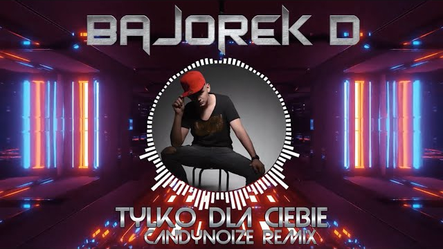 BajorekD - Tylko dla Ciebie (CandyNoize Remix) 