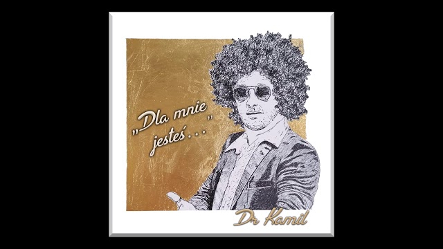 Dr Kamil - DLA MNIE JESTEŚ