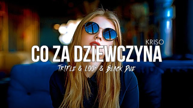 KRISO - Co za dziewczyna (Tr!Fle & LOOP & Black Due REMIX)
