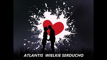 Atlantis - Wielkie serducho