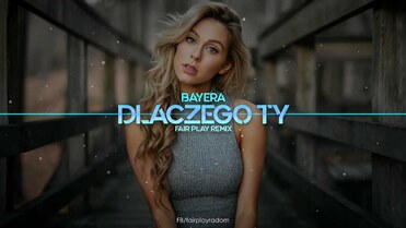 Bayera - Dlaczego Ty (FAIR PLAY REMIX)