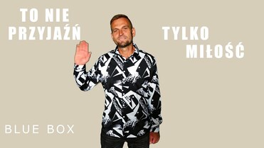 BLUE BOX - To nie przyjaźń tylko miłość (z rep. CLASSIC)