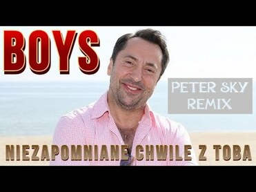BOYS - Niezapomniane chwile z Tobą (PETER SKY 80s Modern-Mix)