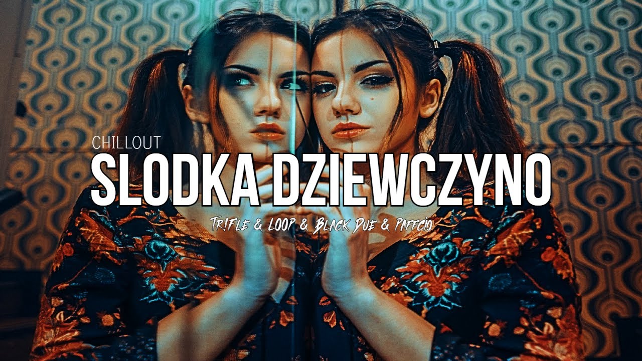 Chillout - Słodka Dziewczyno (Tr!Fle & LOOP & Black Due & Paffcio REMIX)