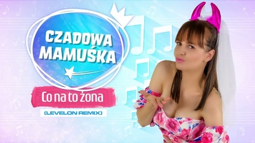 Czadowa Mamuśka - Co na to żona (Levelon Remix)