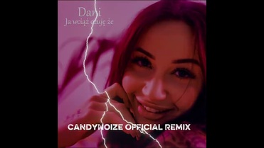 Dani - Ja Wciąż Czuję Że (CandyNoize Remix)