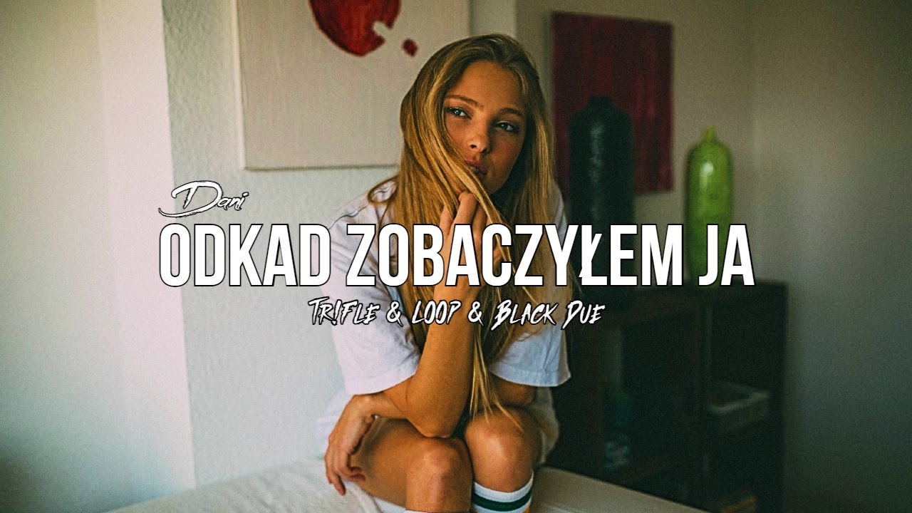 Dani - Odkąd zobaczyłem ją (Tr!Fle & LOOP & Black Due REMIX)