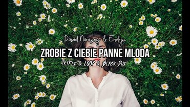 Dawid Narożny & Endrju - Zrobię z Ciebie Pannę Młodą (Tr!Fle & LOOP & Black Due REMIX)