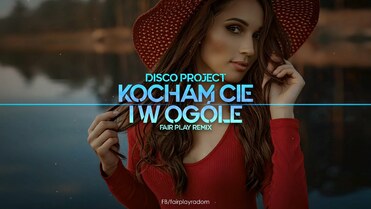 Disco Project - Kocham Cię i w ogóle (FAIR PLAY REMIX)