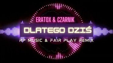 ERATOX & CZARNIK - Dlatego dziś (REMIX RP Music & Fair Play)