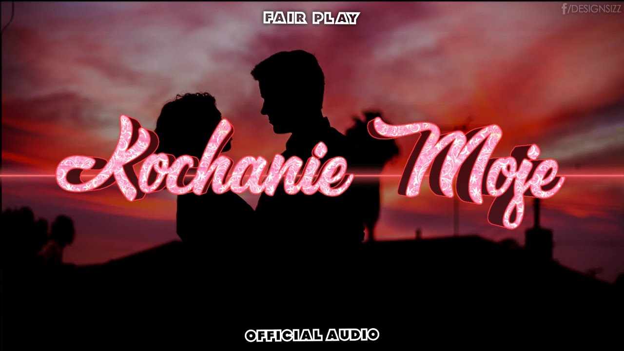 FAIR PLAY - Kochanie Moje