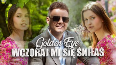 GOLDEN EYE - Wczoraj mi się śniłaś